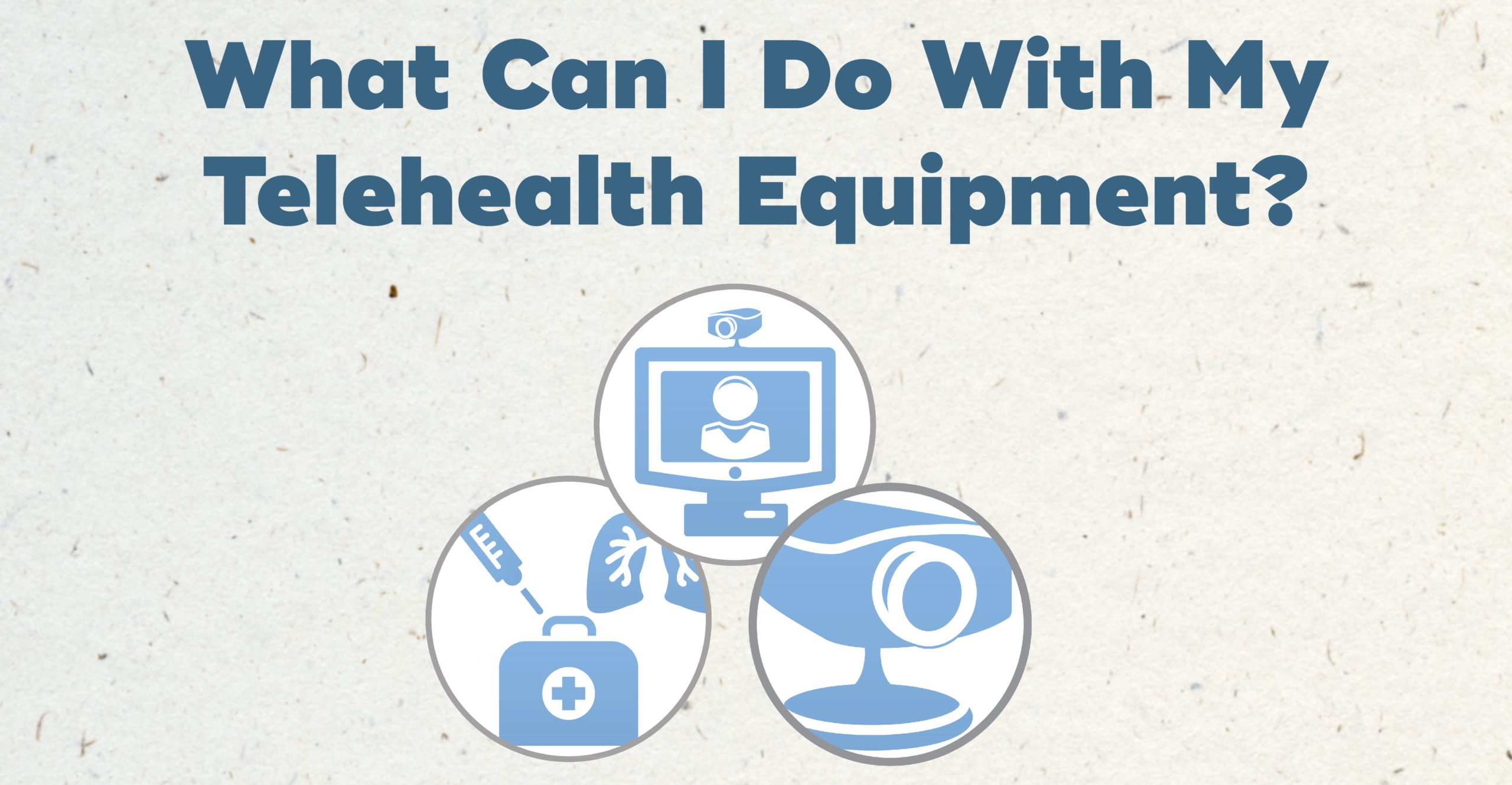 What can I do with my telehealth equipment?