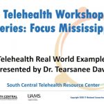 Telehealth Workshop Series:  Focus Mississippi - Telehealth Real World Examples