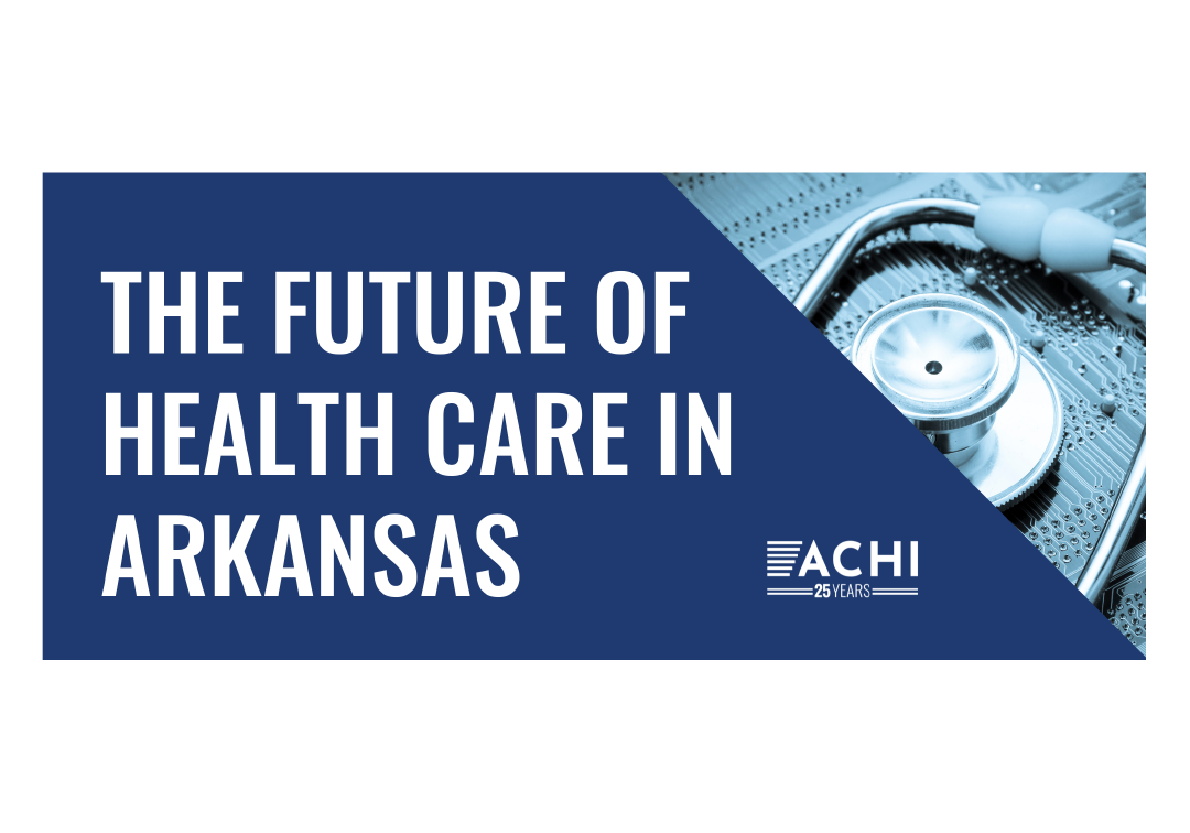 ACHI Symposium: The Future of Health Care in Arkansas