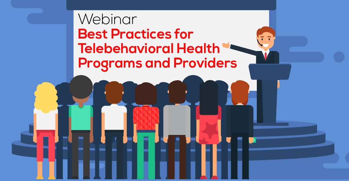 Best Practices for Telebehavioral Health Programs and Providers